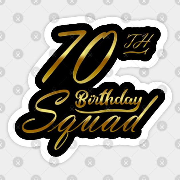 70th Birthday Squad 70th Birthday Shirt For Group Golden 70th Birthday Ts Idea Sticker